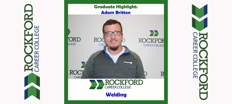 We Proudly Present Welding Graduate Adam Britton | ROCKFORD CAREER COLLEGE