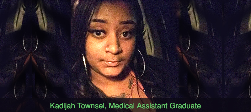 Graduate Highlight - Kadijah Townsel - Medical Assistant 
