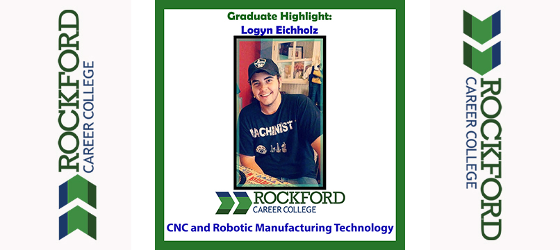 We Proudly Present CNC and Robotic Manufacturing Technology Graduate Logyn Eichholz  | ROCKFORD CAREER COLLEGE